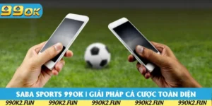 Saba Sports 99OK | Sảnh Cược Thể Thao Đáng Quan Tâm 2025